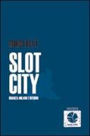 Slot city. Brianza-Milano e ritorno di Marco Dotti edito da Round Robin Editrice