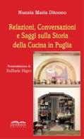 Relazioni, conversazioni e saggi sulla storia della cucina in Puglia. Nuova ediz. di Nunzia Maria Ditonno edito da Artebaria