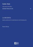 La recidiva. Profili applicativi e questioni di costituzionalità di Pietro Perini edito da Key Editore