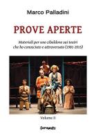 Prove aperte. Materiali per uno zibaldone sui teatri che ho conosciuto e attraversato (1981-2015) vol.2 di Marco Palladini edito da Fermenti