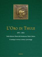 L' oro di Thule 1971-2021. Dalle Edizioni Thule alla Fondazione Thule Cultura edito da Thule