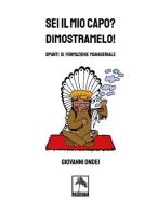 Sei il mio capo? Dimostramelo! Spunti di formazione manageriale di Giovanni Ondei edito da Danilo Zanetti Editore