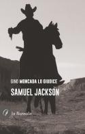 Samuel Jackson di Gino Moncada Lo Giudice edito da la Bussola