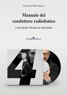 Manuale del conduttore radiofonico. I miei primi 40 anni al microfono di Stefano Piccirillo edito da Guida