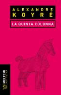 La quinta colonna di Alexandre Koyré edito da Meltemi