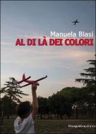 Al di là dei colori. Ediz. ad alta leggibilità di Manuela Blasi edito da Prospettiva Editrice