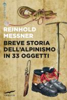 Breve storia dell'alpinismo in 33 oggetti di Reinhold Messner edito da Corbaccio