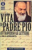 Vita di padre Pio attraverso le lettere edito da Mondadori