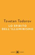 Lo spirito dell'illuminismo di Tzvetan Todorov edito da Garzanti