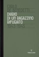 Diario di un ragazzino rifugiato. 1943-1945 di Carlo De Benedetti edito da Treccani