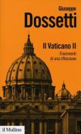 Il Vaticano II. Frammenti di una riflessione di Giuseppe Dossetti edito da Il Mulino