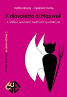 Il diavoletto di Maxwell. La fisica nascosta nella vita quotidiana. Limited edition di Partha Ghose, Dipankar Home edito da edizioni Dedalo