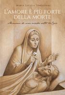 L' amore è più forte della morte. Memorie di una madre sotto la Croce di Maria Letizia Tomassoni edito da Porziuncola