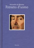 Antonello da Messina. Ritratto d'uomo. Ediz. italiana e inglese edito da Marsilio