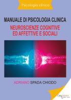 Manuale di psicologia clinica. Neuroscienze cognitive ed affettive e sociali di Adriano Spada Chiodo edito da Youcanprint