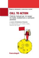 Call to action. Politiche culturali per chi naviga tra realtà, neoliberismo e narrazioni pluraliste edito da Franco Angeli