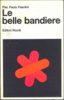 Le belle bandiere (Dialoghi 1960-65) di P. Paolo Pasolini edito da Editori Riuniti