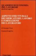 Aspetti strutturali dei mercati del lavoro e formazione dei lavoratori di Giuseppe Croce edito da Franco Angeli