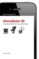 Giornalismo 3D. La metamorfosi di una professione di Marco Gasperetti edito da Edizioni ETS