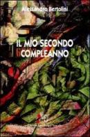 Il mio secondo compleanno di Alessandro Bertolini edito da L'Autore Libri Firenze