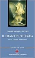 Il drago in bottiglia. Mito, fantasia, esoterismo di Gianfranco De Turris edito da Ibiskos Editrice Risolo