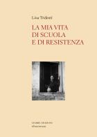 La mia vita di scuola e di Resistenza di Lina Tridenti edito da Cierre Edizioni