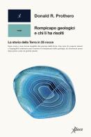 Rompicapo geologici e chi li ha risolti. La storia della Terra in 25 rocce di Donald R. Prothero edito da Aboca Edizioni