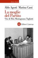 La moglie del Partito. Vita di Rita Montagnana Togliatti di Aldo Agosti, Marina Cassi edito da Laterza