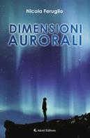 Dimensioni aurorali di Nicola Feruglio edito da Aletti