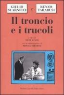 Il troncio e i trucoli di Giulio Scarnicci, Renzo Tarabusi edito da Dalai Editore