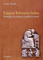 Lingua letteraria latina. Strategie di scrittura e profili di autori di Giorgio Maselli edito da Progedit