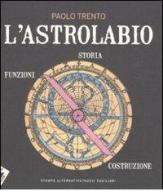 L' astrolabio. Storia, funzioni, costruzione di Paolo Trento edito da Stampa Alternativa