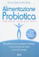 Alimentazione probiotica. The body ecology diet di Donna Gates, Linda Schatz edito da My Life