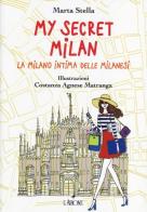 My secret Milan. La Milano intima delle milanesi di Marta Stella edito da L'Airone Editrice Roma