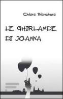 Le ghirlande di Joanna di Chiara Bianchera edito da Caosfera