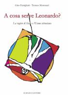 A cosa serve Leonardo? La ragion di Stato e l'Uomo vitruviano di Gino Famiglietti, Tomaso Montanari edito da Scienze e Lettere