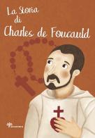 La storia di Charles de Foucauld. Ediz. illustrata di Antonella Pandini, Rosaria Scolla edito da Il Sicomoro