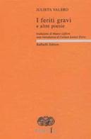 I feriti gravi e altre poesie. Testo spagnolo a fronte di Julieta Valero edito da Raffaelli