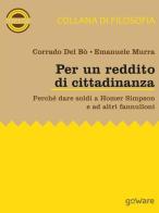 Per un reddito di cittadinanza. Perché dare soldi a Homer Simpson e ad altri fannulloni di Corrado Del Bò, Emanuele Murra edito da goWare