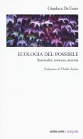 Ecologia del possibile. Razionalità, esistenza, amicizia di Gianluca De Fazio edito da Ombre Corte