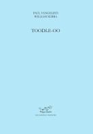 Toodle-oo. Ediz. inglese e italiana di Paul Vangelisti edito da Postmedia Books