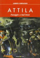 Attila. Passaggio a sud-ovest di Alberto Compagnoni edito da Sometti