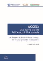 ACCESs. Una nuova visione dell'accessibilità museale. Un progetto di FIADDA Emilia-Romagna per l'inclusione delle persone sorde edito da Ante Quem