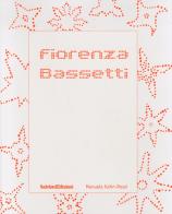 Fiorenza Bassetti. Monografia. Ediz. illustrata di Manuela Kahn-Rossi edito da Salvioni