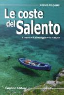 Le coste del Salento. Il mare «il paesaggio» la natura di Enrico Capone edito da Capone Editore