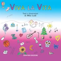Viva la vita. Ediz. illustrata di Mila Lodi edito da Zephyro Edizioni