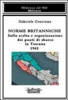 Norme britanniche. Sulla scelta e organizzazione dei punti di sbarco in Toscana 1942 di Gabriele Coscione edito da La Bancarella (Piombino)