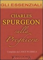 Sulla preghiera di Charles Haddon Spurgeon edito da Verso la Meta