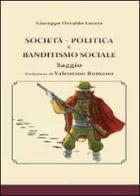 Società, politica e banditismo sociale di Giuseppe Osvaldo Lucera edito da Youcanprint