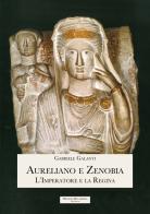 Aureliano e Zenobia. L'Imperatore e la Regina di Gabriele Galanti edito da Diogene Multimedia